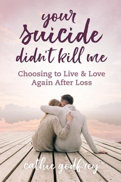 Cover Your Suicide Didn't Kill Me: Choosing to Live and Love Again After Loss (eBook, ePUB)