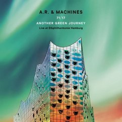 71/17 Another Green Journey-Live At Elbphilharmoni - A.R.& Machines