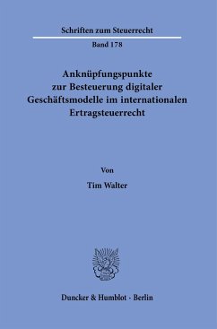 Anknüpfungspunkte zur Besteuerung digitaler Geschäftsmodelle im internationalen Ertragsteuerrecht. - Walter, Tim