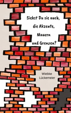 Siehst du sie auch, die Akzente, Mauern und Grenzen? - Lückemeier, Wiebke