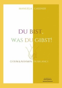 Du bist, was du gibst! Du bist, was du gibst!