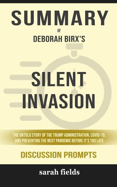 Summary of Silent Invasion: The Untold Story of the Trump Administration, Covid-19, and Preventing the Next Pandemic Before It's Too Late by Deborah Birx : Discussion Prompts (eBook, ePUB) - Fields, Sarah