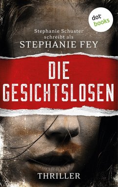 Die Gesichtslosen / Carina Kyreleis Bd.1 (eBook, ePUB) - Fey - auch bekannt als SPIEGEL-Bestseller-Autorin Stephanie Schuster, Stephanie