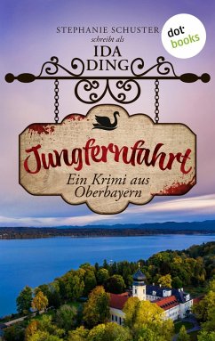 Jungfernfahrt / Starnberger-See-Krimi Bd.2 (eBook, ePUB) - Ding - auch bekannt als SPIEGEL-Bestseller-Autorin Stephanie Schuster, Ida