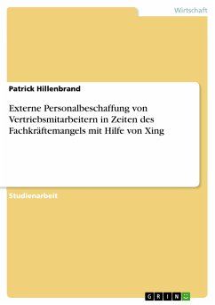 Externe Personalbeschaffung von Vertriebsmitarbeitern in Zeiten des Fachkräftemangels mit Hilfe von Xing (eBook, PDF) - Hillenbrand, Patrick