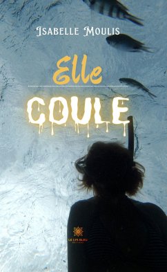 Elle coule (eBook, ePUB) - Moulis, Isabelle