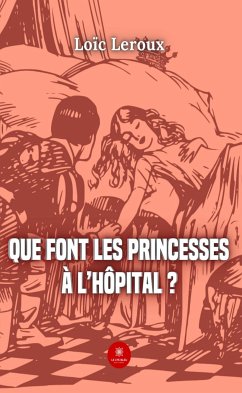 Que font les princesses à l’hôpital ? (eBook, ePUB) - Leroux, Loïc