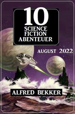 10 Science Fiction Abenteuer August 2022 (eBook, ePUB) - Bekker, Alfred