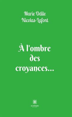 À l’ombre des croyances… (eBook, ePUB) - Nicolas-Lafont, Marie Odile