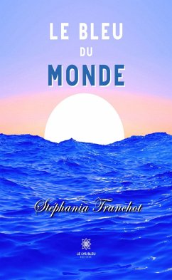 Le bleu du monde (eBook, ePUB) - Tranchot, Stéphania