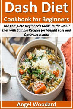 Dash Diet Cookbook for Beginners (eBook, ePUB) - Woodard, Angel