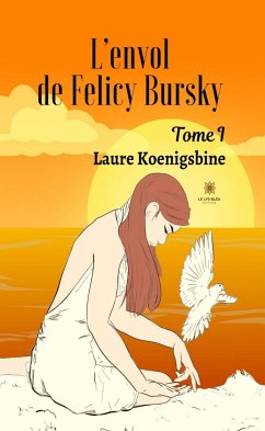 L’envol de Felicy Bursky - Tome 1 (eBook, ePUB) - Koenigsbine, Laure