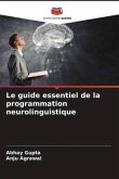 Le guide essentiel de la programmation neurolinguistique