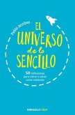 El Universo de Lo Sencillo. 50 Reflexiones Para Crecer Y Amar Como Valientes / T He Universe of Simplicity. 50 Thoughts to Grow and Love Bravely