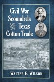 Civil War Scoundrels and the Texas Cotton Trade