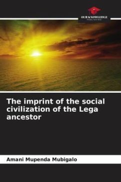 The imprint of the social civilization of the Lega ancestor - Mubigalo, Amani Mupenda