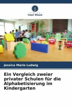 Ein Vergleich zweier privater Schulen für die Alphabetisierung im Kindergarten - Ludwig, Jessica Marie