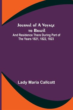 Journal of a Voyage to Brazil ; And Residence There During Part of the Years 1821, 1822, 1823 - Maria Callcott, Lady