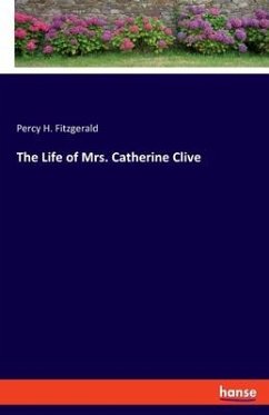 The Life of Mrs. Catherine Clive - Fitzgerald, Percy H.