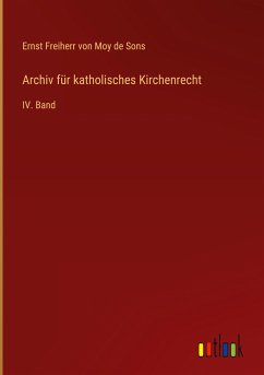 Archiv für katholisches Kirchenrecht - Sons, Ernst Freiherr von Moy de