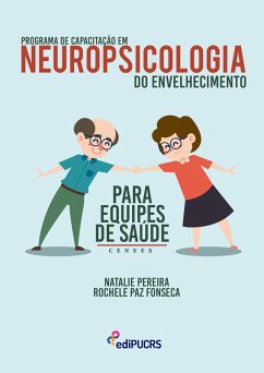 Programa de capacitação em neuropsicologia do envelhecimento para equipes de saúde (eBook, PDF) - Pereira, Natalie; Fonseca, Rochele Paz
