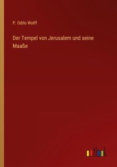 Der Tempel von Jerusalem und seine Maaße - Wolff, P. Odilo