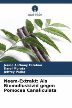 Neem-Extrakt: Als Biomolluskizid gegen Pomocea Canaliculata - Esteban, Jerald Anthony;Morata, Darel;Padar, Jeffrey