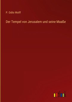 Der Tempel von Jerusalem und seine Maaße - Wolff, P. Odilo