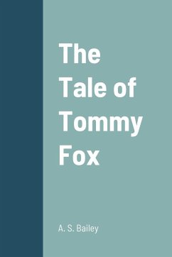 The Tale of Tommy Fox - Bailey, A. S.