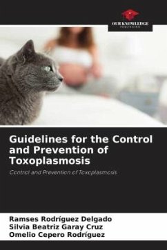 Guidelines for the Control and Prevention of Toxoplasmosis - Rodríguez Delgado, Ramses;Garay Cruz, Silvia Beatriz;Cepero Rodriguez, Omelio