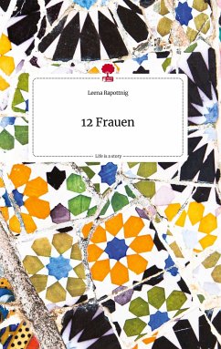 12 Frauen. Life is a Story - story.one - Rapottnig, Leena