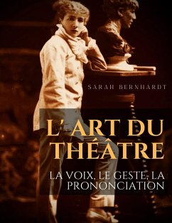 L' Art du théâtre : La voix, le geste, la prononciation - Bernhardt, Sarah