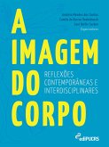 A imagem do corpo: reflexões contemporâneas e interdisciplinares (eBook, ePUB) A imagem do corpo: reflexões contemporâneas e interdisciplinares (eBook, ePUB)