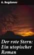 Der rote Stern: Ein utopischer Roman... - Bild 1