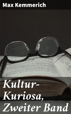 Kultur-Kuriosa, Zweiter Band (eBook, ePUB) - Kemmerich, Max