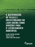 A distribuição de peixes e invertebrados no lago Guaíba como subsídio para o licenciamento ambiental (eBook, PDF)