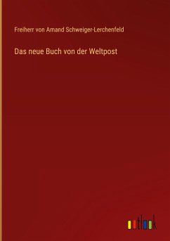 Das neue Buch von der Weltpost - Schweiger-Lerchenfeld, Freiherr von Amand