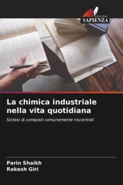 La chimica industriale nella vita quotidiana - Shaikh, Parin;Giri, Rakesh