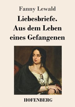 Liebesbriefe. Aus dem Leben eines Gefangenen - Lewald, Fanny