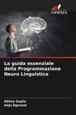 La guida essenziale della Programmazione Neuro Linguistica