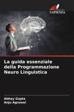 La guida essenziale della Programmazione Neuro Linguistica - Gupta, Abhay;Agrawal, Anju