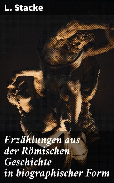 Erzählungen aus der Römischen Geschichte in biographischer Form (eBook, ePUB)