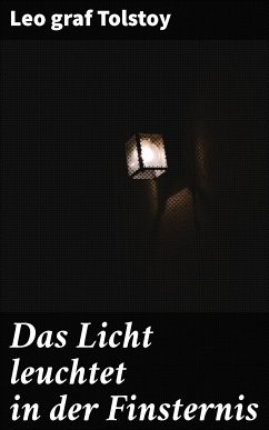 Das Licht leuchtet in der Finsternis (eBook, ePUB) - Tolstoy, Leo graf