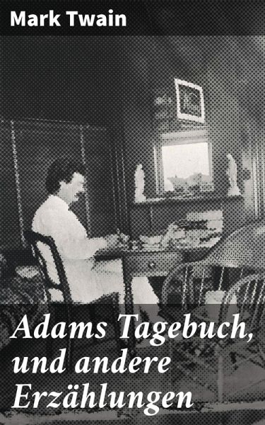 Adams Tagebuch, und andere Erzählungen (eBook, ePUB) Adams Tagebuch, und andere Erzählungen (eBook, ePUB)
