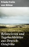 Reisescizzen und Tagebuchblätter aus Deutsch-Ostafrika (eBook, ePUB)