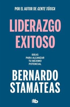 Liderazgo Exitoso. Ideas Para Alcanzar Tu Máximo Potencial / Successful Leadersh Ip. Ideas to Reach Your Full Potential - Stamateas, Bernardo