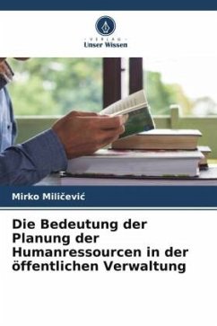 Die Bedeutung der Planung der Humanressourcen in der öffentlichen Verwaltung - Milicevic, Mirko