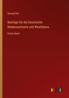 Beiträge für die Geschichte Niedersachsens und Westfalens - Erler, Georg