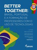 Better together: Brasil, Portugal e a formação de professores com o uso de tecnologias (eBook, ePUB) Better together: Brasil, Portugal e a formação de professores com o uso de tecnologias (eBook, ePUB)