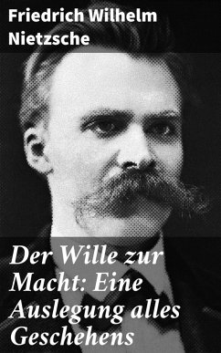 Der Wille zur Macht: Eine Auslegung alles Geschehens (eBook, ePUB) - Nietzsche, Friedrich Wilhelm